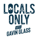 The Locals Only Podcast with Gavin Glass